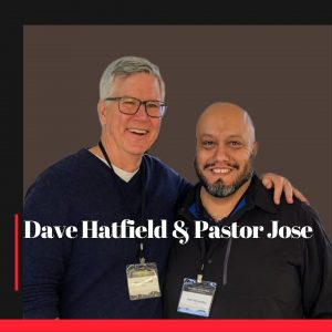 Photo of podcast guest Dave Hatfield and Pastor Jose Hernandez